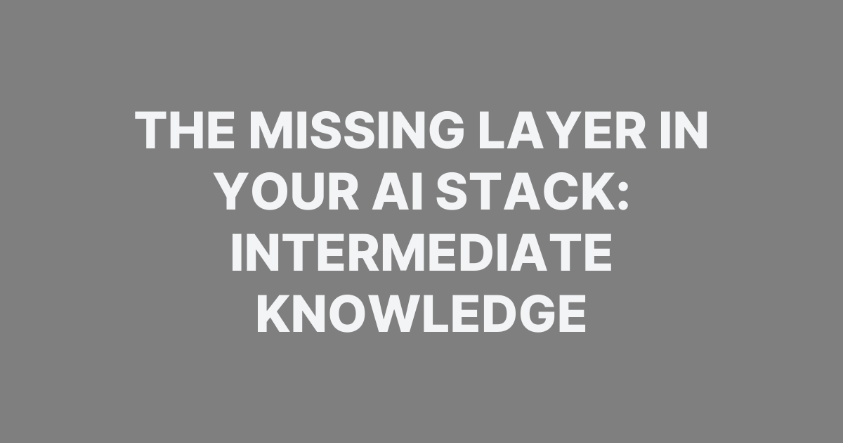 The Missing Layer in Your AI Stack: Intermediate Knowledge | Ankush Patel